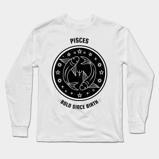 Pisces 🐟♓ Bold Since Birth Zodiac Sign Astrology Sign Horoscope Long Sleeve T-Shirt